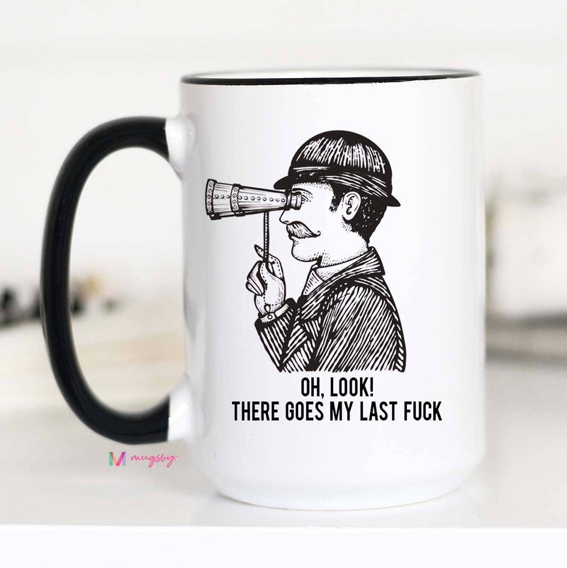 Oh Look There Goes my Last Fuck Funny Coffee Mug